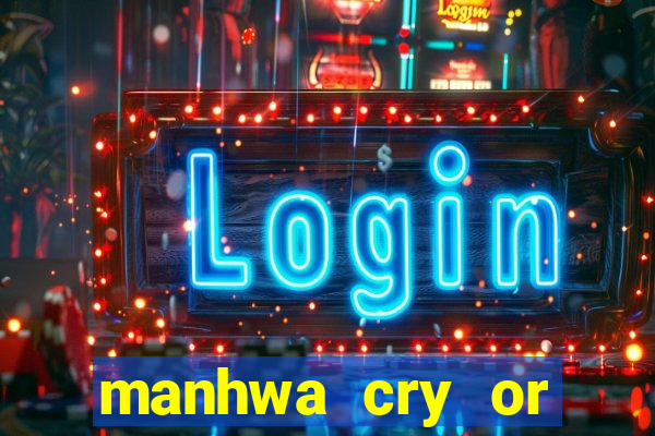 manhwa cry or better yet beg